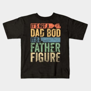 It's not a dad bod its a father figure Kids T-Shirt